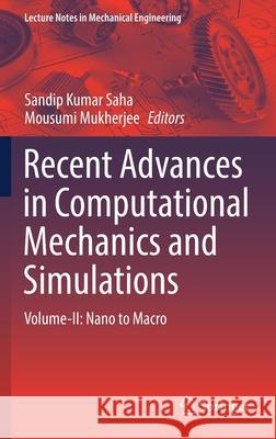 Recent Advances in Computational Mechanics and Simulations: Volume-II: Nano to Macro Sandip Kumar Saha Mousumi Mukherjee 9789811583148