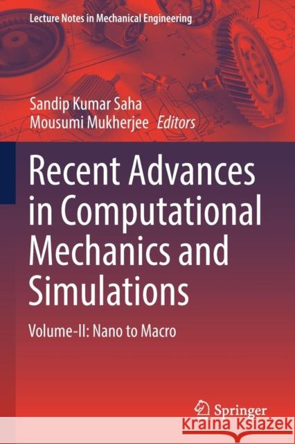 Recent Advances in Computational Mechanics and Simulations: Volume-II: Nano to Macro Saha, Sandip Kumar 9789811583179