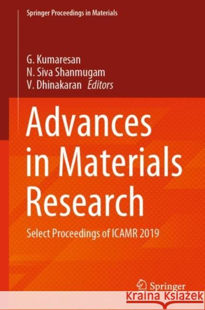 Advances in Materials Research: Select Proceedings of Icamr 2019 G. Kumaresan N. Siva Shanmugam V. Dhinakaran 9789811583186 Springer