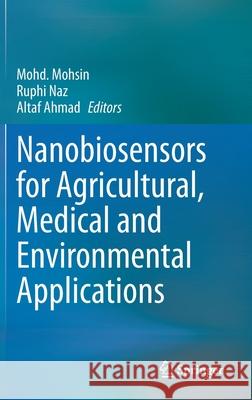 Nanobiosensors for Agricultural, Medical and Environmental Applications Mohd Mohsin Ruphi Naz Altaf Ahmad 9789811583452 Springer