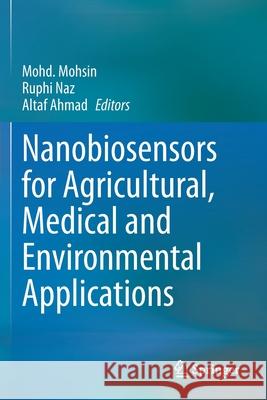 Nanobiosensors for Agricultural, Medical and Environmental Applications Mohd Mohsin Ruphi Naz Altaf Ahmad 9789811583483 Springer