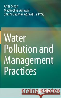 Water Pollution and Management Practices Anita Singh Madhoolika Agrawal Shashi Bhushan Agrawal 9789811583575 Springer
