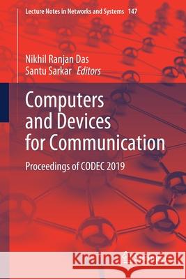 Computers and Devices for Communication: Proceedings of Codec 2019 Nikhil Ranjan Das Santu Sarkar 9789811583650 Springer