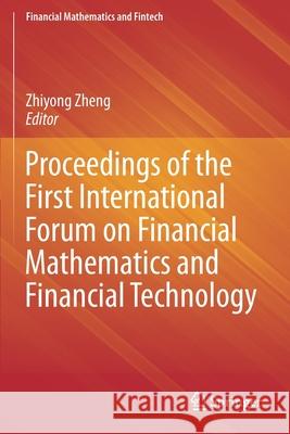 Proceedings of the First International Forum on Financial Mathematics and Financial Technology Zhiyong Zheng 9789811583759 Springer