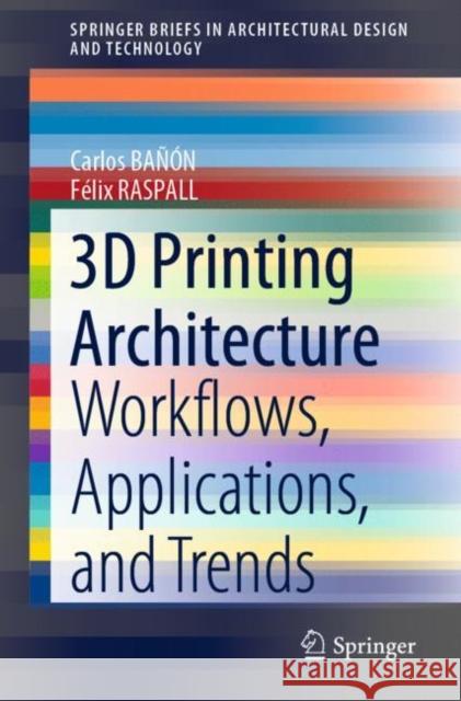 3D Printing Architecture: Workflows, Applications, and Trends Ba F 9789811583872 Springer