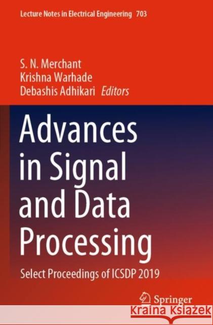 Advances in Signal and Data Processing: Select Proceedings of Icsdp 2019 Merchant, S. N. 9789811583933 Springer Nature Singapore