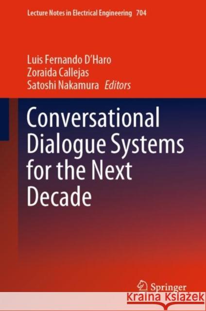 Conversational Dialogue Systems for the Next Decade Luis Fernando D'Haro Zoraida Callejas Satoshi Nakamura 9789811583940