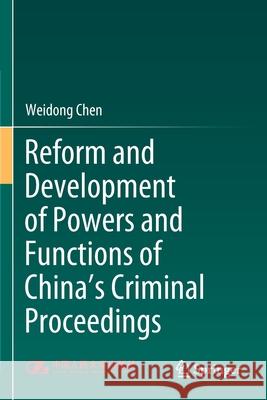Reform and Development of Powers and Functions of China's Criminal Proceedings Weidong Chen 9789811584336 Springer Singapore