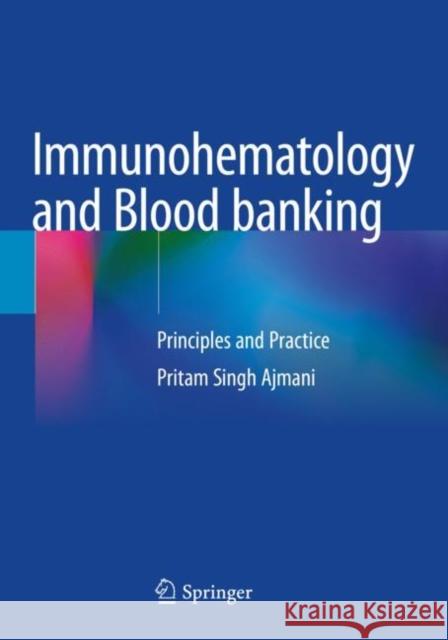 Immunohematology and Blood Banking: Principles and Practice Ajmani, Pritam Singh 9789811584374