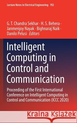 Intelligent Computing in Control and Communication: Proceeding of the First International Conference on Intelligent Computing in Control and Communica G. T. Chandra Sekhar H. S. Behera Janmenjoy Nayak 9789811584381