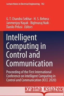 Intelligent Computing in Control and Communication: Proceeding of the First International Conference on Intelligent Computing in Control and Communica G. T. Chandra Sekhar H. S. Behera Janmenjoy Nayak 9789811584411