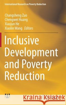 Inclusive Development and Poverty Reduction Changsheng Zuo Chengwei Huang Xiaojun He 9789811584459