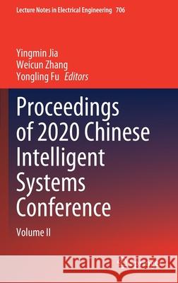 Proceedings of 2020 Chinese Intelligent Systems Conference: Volume II Yingmin Jia Weicun Zhang Yongling Fu 9789811584572