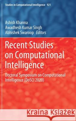Recent Studies on Computational Intelligence: Doctoral Symposium on Computational Intelligence (Dosci 2020) Ashish Khanna Awadhesh Kumar Singh Abhishek Swaroop 9789811584688 Springer
