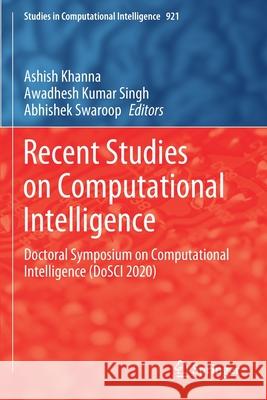 Recent Studies on Computational Intelligence: Doctoral Symposium on Computational Intelligence (Dosci 2020) Khanna, Ashish 9789811584718