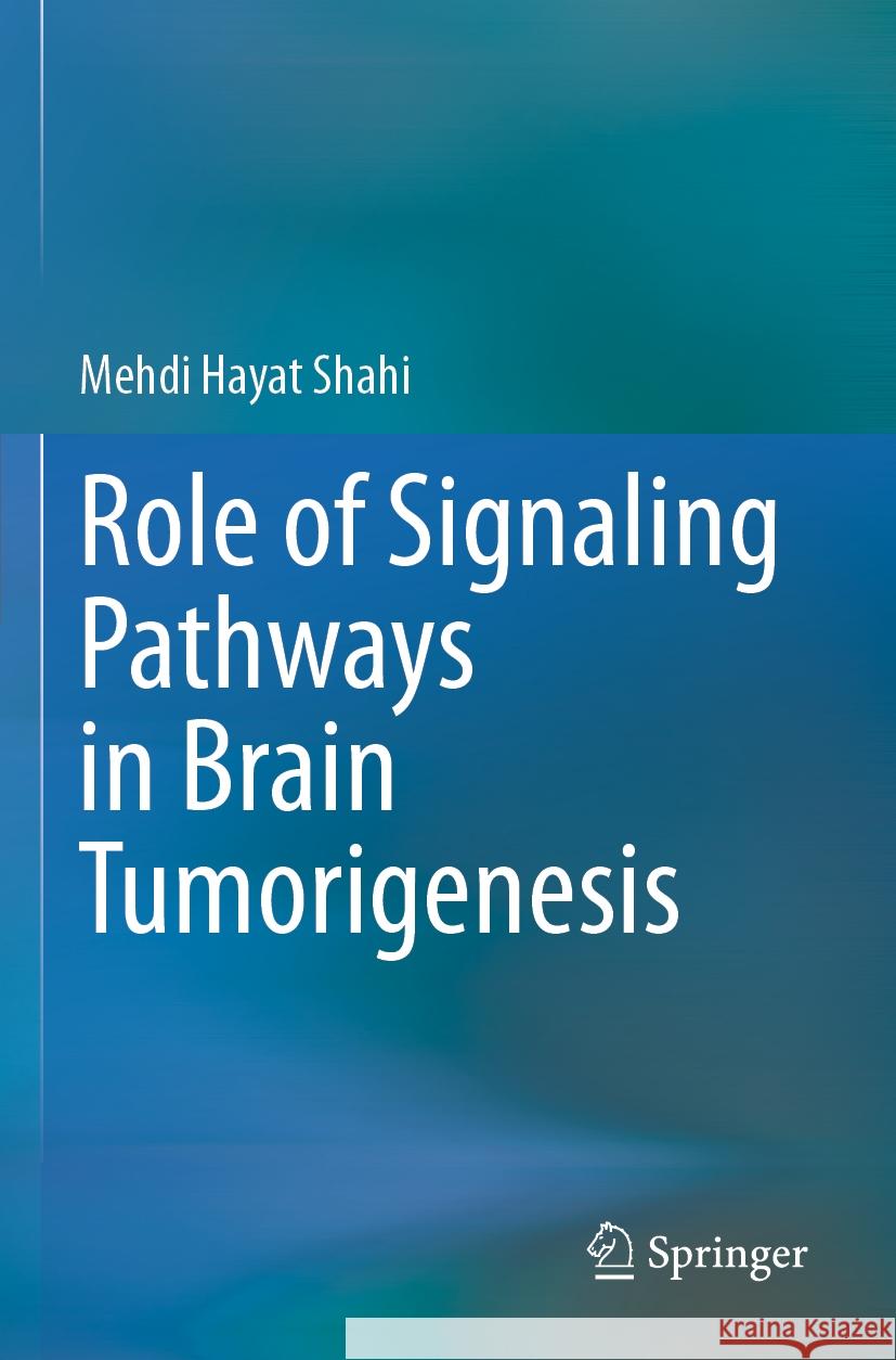 Role of Signaling Pathways in Brain Tumorigenesis Mehdi Hayat Shahi 9789811584756 Springer Nature Singapore
