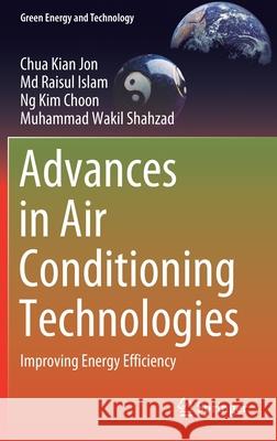 Advances in Air Conditioning Technologies: Improving Energy Efficiency Chua Kia MD Raisul Islam Ng Ki 9789811584763