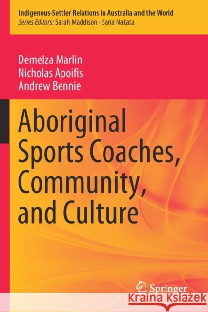 Aboriginal Sports Coaches, Community, and Culture Demelza Marlin, Nicholas Apoifis, Andrew Bennie 9789811584831 Springer Singapore