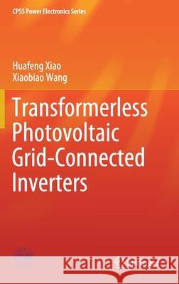 Transformerless Photovoltaic Grid-Connected Inverters Huafeng Xiao Xiaobiao Wang 9789811585241