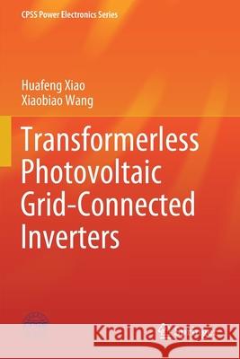 Transformerless Photovoltaic Grid-Connected Inverters Huafeng Xiao, Xiaobiao Wang 9789811585272