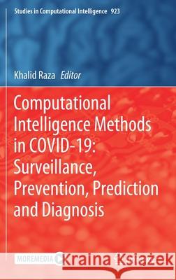 Computational Intelligence Methods in Covid-19: Surveillance, Prevention, Prediction and Diagnosis Khalid Raza 9789811585333