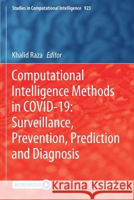 Computational Intelligence Methods in Covid-19: Surveillance, Prevention, Prediction and Diagnosis Raza, Khalid 9789811585364