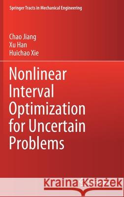 Nonlinear Interval Optimization for Uncertain Problems Chao Jiang Xu Han Huichao Xie 9789811585456 Springer