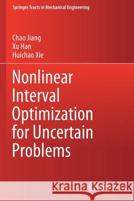 Nonlinear Interval Optimization for Uncertain Problems Chao Jiang Xu Han Huichao Xie 9789811585487 Springer