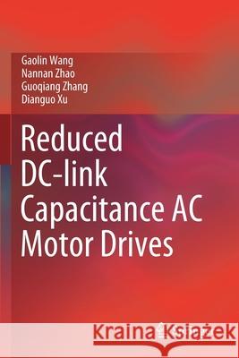 Reduced DC-Link Capacitance AC Motor Drives Wang, Gaolin 9789811585685