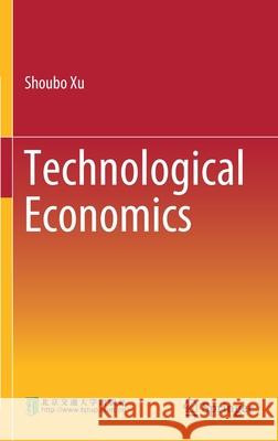 Technological Economics Shoubo Xu 9789811585814 Springer