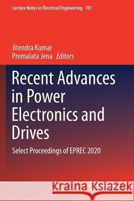 Recent Advances in Power Electronics and Drives: Select Proceedings of Eprec 2020 Kumar, Jitendra 9789811585883 Springer