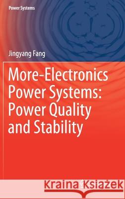 More-Electronics Power Systems: Power Quality and Stability Jingyang Fang 9789811585890 Springer