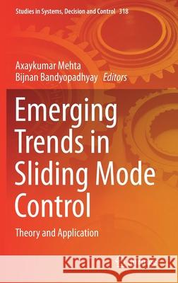Emerging Trends in Sliding Mode Control: Theory and Application Axaykumar Mehta Bijnan Bandyopadhyay 9789811586125