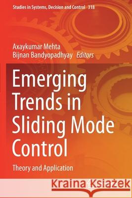Emerging Trends in Sliding Mode Control: Theory and Application Axaykumar Mehta Bijnan Bandyopadhyay 9789811586156