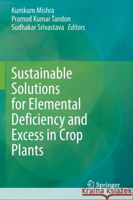 Sustainable Solutions for Elemental Deficiency and Excess in Crop Plants  9789811586385 Springer Singapore