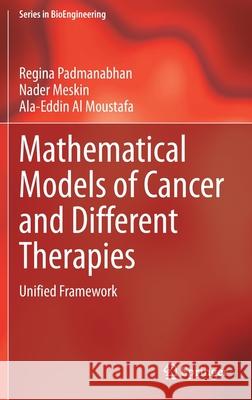 Mathematical Models of Cancer and Different Therapies: Unified Framework Regina Padmanabhan Nader Meskin Ala-Eddin Al Moustafa 9789811586392 Springer