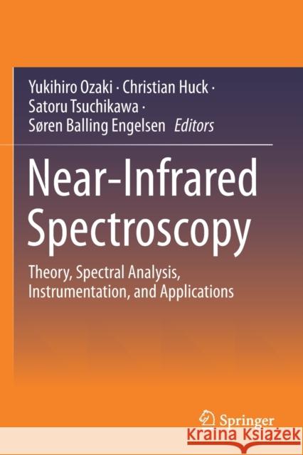 Near-Infrared Spectroscopy: Theory, Spectral Analysis, Instrumentation, and Applications Ozaki, Yukihiro 9789811586507