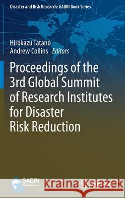 Proceedings of the 3rd Global Summit of Research Institutes for Disaster Risk Reduction Hirokazu Tatano Andrew Collins 9789811586613