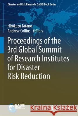 Proceedings of the 3rd Global Summit of Research Institutes for Disaster Risk Reduction Hirokazu Tatano Andrew Collins 9789811586644