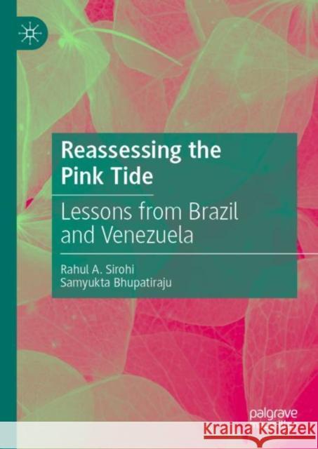 Reassessing the Pink Tide: Lessons from Brazil and Venezuela Rahul A. Sirohi Samyukta Bhupatiraju 9789811586736 Palgrave MacMillan