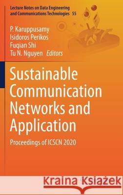 Sustainable Communication Networks and Application: Proceedings of Icscn 2020 P. Karuppusamy Isidoros Perikos Fuqian Shi 9789811586767 Springer
