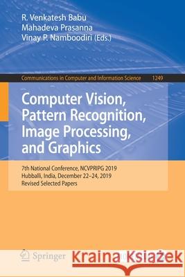 Computer Vision, Pattern Recognition, Image Processing, and Graphics: 7th National Conference, Ncvpripg 2019, Hubballi, India, December 22-24, 2019, R Venkatesh Babu Mahadeva Prasanna Vinay Namboodiri 9789811586965