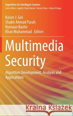 Multimedia Security: Algorithm Development, Analysis and Applications Kaiser J. Giri Shabir Ahmad Parah Rumaan Bashir 9789811587108