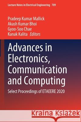 Advances in Electronics, Communication and Computing: Select Proceedings of Etaeere 2020 Mallick, Pradeep Kumar 9789811587542