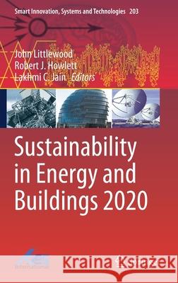 Sustainability in Energy and Buildings 2020 John Littlewood Robert J. Howlett Lakhmi C. Jain 9789811587825