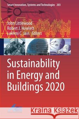 Sustainability in Energy and Buildings 2020 John Littlewood Robert J. Howlett Lakhmi C. Jain 9789811587856