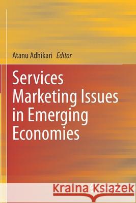 Services Marketing Issues in Emerging Economies Atanu Adhikari 9789811587894 Springer