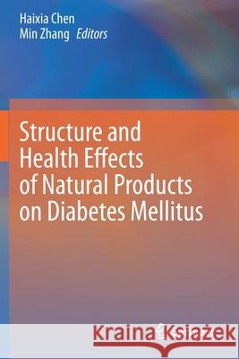 Structure and Health Effects of Natural Products on Diabetes Mellitus Haixia Chen Min Zhang 9789811587931