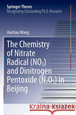 The Chemistry of Nitrate Radical (No3) and Dinitrogen Pentoxide (N2o5) in Beijing Wang, Haichao 9789811587979 Springer Singapore