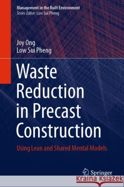 Waste Reduction in Precast Construction: Using Lean and Shared Mental Models Joy Ong Low Su 9789811587986 Springer